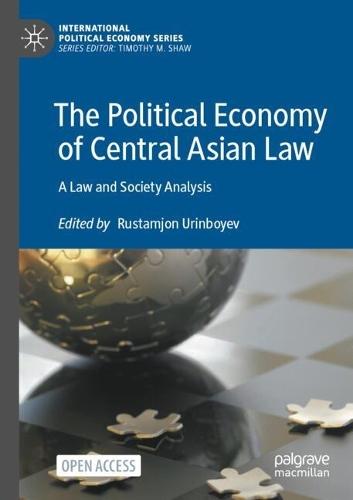 The Political Economy of Central Asian Law: A Law and Society Analysis