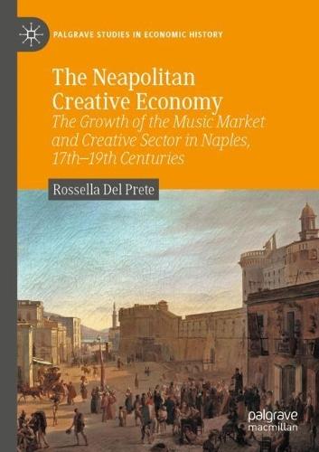 The Neapolitan Creative Economy: The Growth of the Music Market and Creative Sector in Naples, 17th–19th Centuries