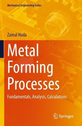 Metal Forming Processes: Fundamentals, Analysis, Calculations