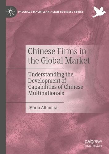 Chinese Firms in the Global Market: Understanding the Development of Capabilities of Chinese Multinationals