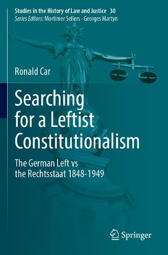 Searching for a Leftist Constitutionalism: The German Left vs the Rechtsstaat 1848-1949
