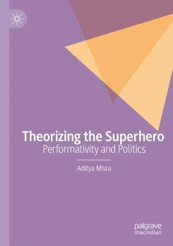 Theorizing the Superhero: Performativity and Politics