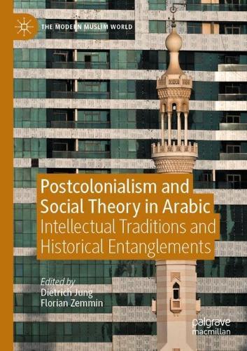 Postcolonialism and Social Theory in Arabic: Intellectual Traditions and Historical Entanglements