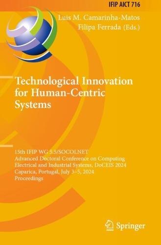 Technological Innovation for Human-Centric Systems: 15th IFIP WG 5.5/SOCOLNET Advanced Doctoral Conference on Computing, Electrical and Industrial Systems, DoCEIS 2024, Caparica, Portugal, July 3–5, 2024, Proceedings