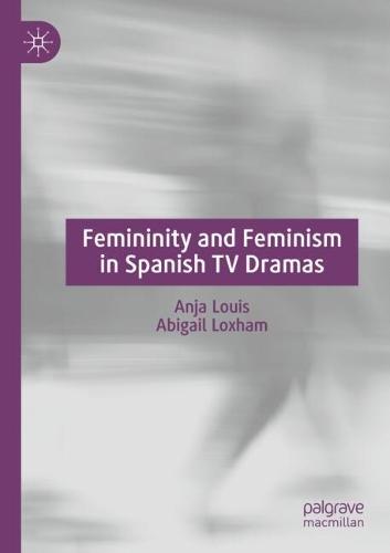 Femininity and Feminism in Spanish TV Dramas