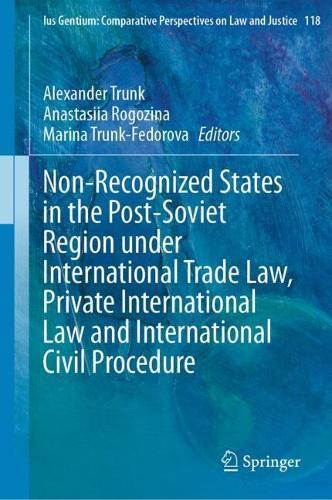 Non-Recognized States in the Post-Soviet Region under International Trade Law, Private International Law and International Civil Procedure