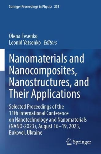 Nanomaterials and Nanocomposites, Nanostructures, and Their Applications: Selected Proceedings of the 11th International Conference on Nanotechnology and Nanomaterials (NANO-2023), August 16-19, 2023, Bukovel, Ukraine