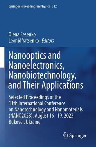 Nanooptics and Nanoelectronics, Nanobiotechnology, and Their Applications: Selected Proceedings of the 11th International Conference on Nanotechnology and Nanomaterials (NANO2023), August 16-19, 2023, Bukovel, Ukraine