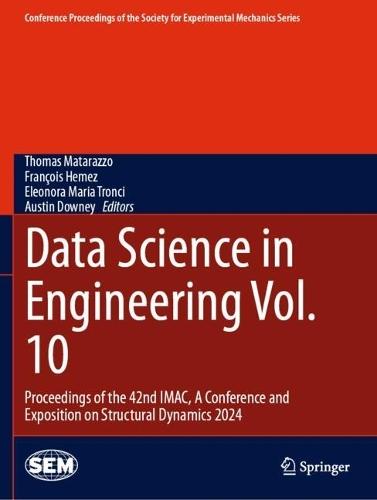 Data Science in Engineering Vol. 10: Proceedings of the 42nd IMAC, A Conference and Exposition on Structural Dynamics 2024