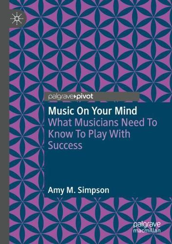 Music on Your Mind: What Musicians Need to Know to Play with Success