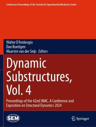 Dynamic Substructures, Vol. 4: Proceedings of the 42nd IMAC, A Conference and Exposition on Structural Dynamics 2024