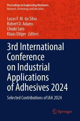 3rd International Conference on Industrial Applications of Adhesives 2024: Selected Contributions of IAA 2024