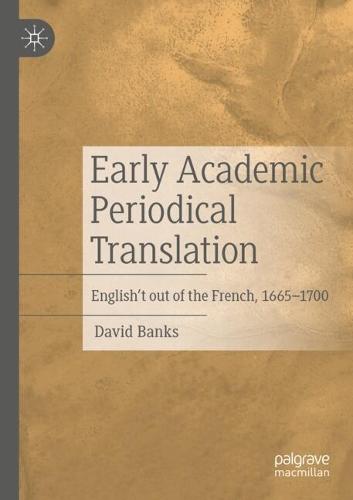 Early Academic Periodical Translation: English't out of the French, 1665-1700