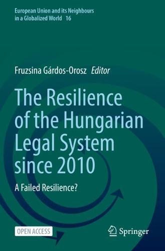 The Resilience of the Hungarian Legal System since 2010: A Failed Resilience?