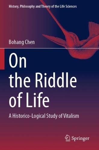 On the Riddle of Life: A Historico-Logical Study of Vitalism