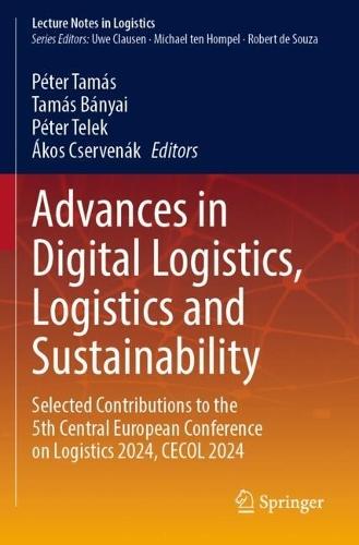 Advances in Digital Logistics, Logistics and Sustainability: Selected Contributions to the 5th Central European Conference on Logistics 2024, CECOL 2024