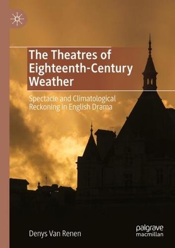 The Theatres of Eighteenth-Century Weather: Spectacle and Climatological Reckoning in English Drama