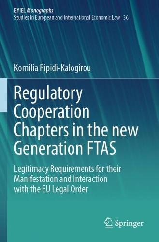 Regulatory Cooperation Chapters in the new Generation FTAS: Legitimacy Requirements for their Manifestation and Interaction with the EU Legal Order