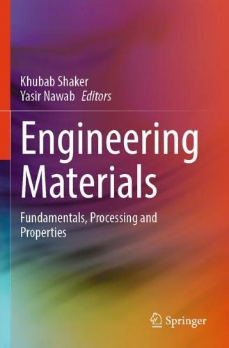 Engineering Materials: Fundamentals, Processing and Properties