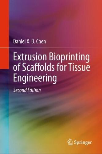 Extrusion Bioprinting of Scaffolds for Tissue Engineering