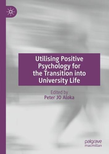 Utilising Positive Psychology for the Transition into University Life
