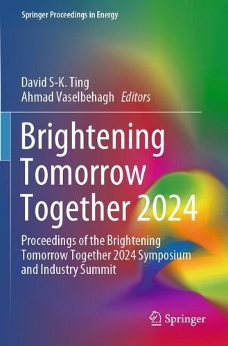 Brightening Tomorrow Together 2024: Proceedings of the Brightening Tomorrow Together 2024 Symposium and Industry Summit