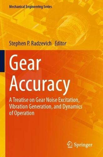 Gear Accuracy: A Treatise on Gear Noise Excitation, Vibration Generation, and Dynamics of Operation