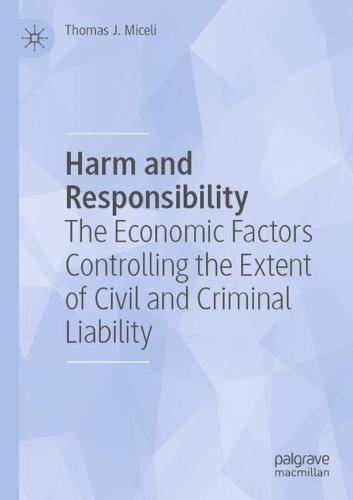 Harm and Responsibility: The Economic Factors Controlling the Extent of Civil and Criminal Liability
