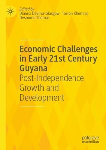 Economic Challenges in Early 21st Century Guyana: Post-Independence Growth and Development