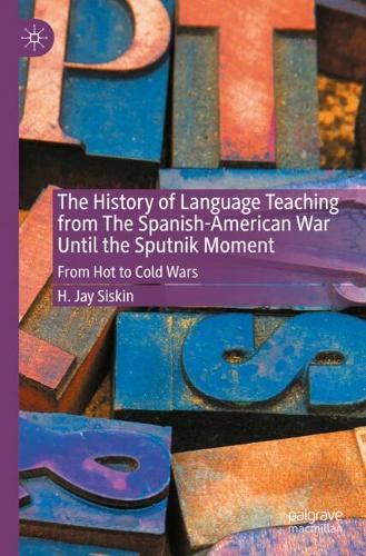 The History of Language Teaching from The Spanish-American War Until the Sputnik Moment: From Hot to Cold Wars