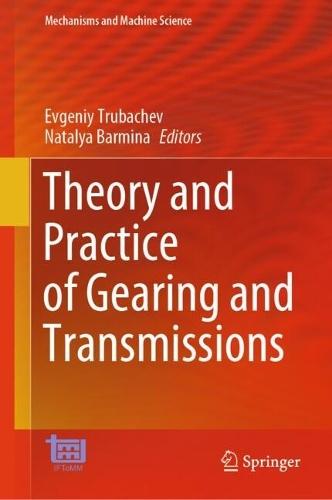 Theory and Practice of Gearing and Transmissions