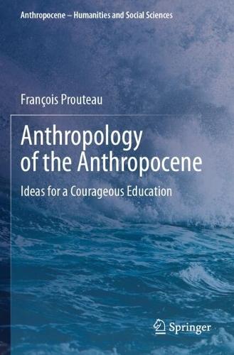Anthropology of the Anthropocene: Ideas for a Courageous Education