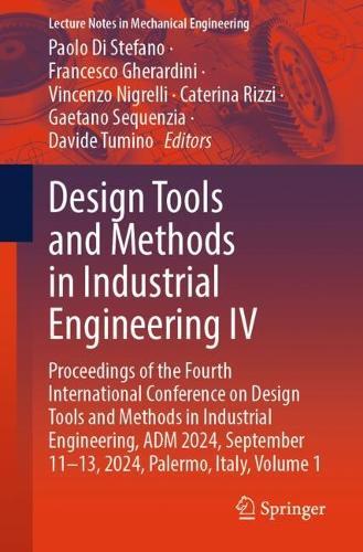 Design Tools and Methods in Industrial Engineering IV: Proceedings of the Fourth International Conference on Design Tools and Methods in Industrial Engineering, ADM 2024, September 11–13, 2024, Palermo, Italy, Volume 1