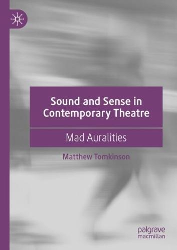 Sound and Sense in Contemporary Theatre: Mad Auralities