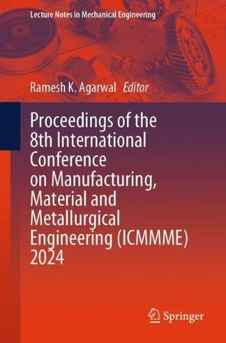 Proceedings of the 8th International Conference on Manufacturing, Material and Metallurgical Engineering (ICMMME) 2024