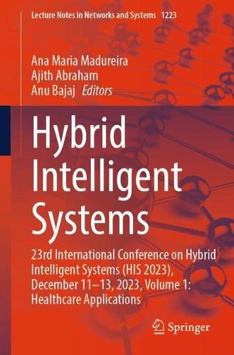 Hybrid Intelligent Systems: 23rd International Conference on Hybrid Intelligent Systems (HIS 2023), December 11-13, 2023, Volume 1: Healthcare Applications