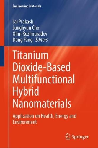 Titanium Dioxide-Based Multifunctional Hybrid Nanomaterials: Application on Health, Energy and Environment
