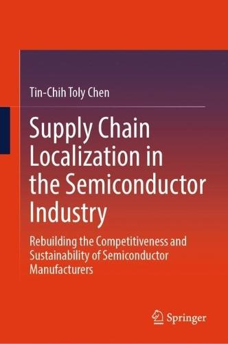 Supply Chain Localization in the Semiconductor Industry: Rebuilding the Competitiveness and Sustainability of Semiconductor Manufacturers