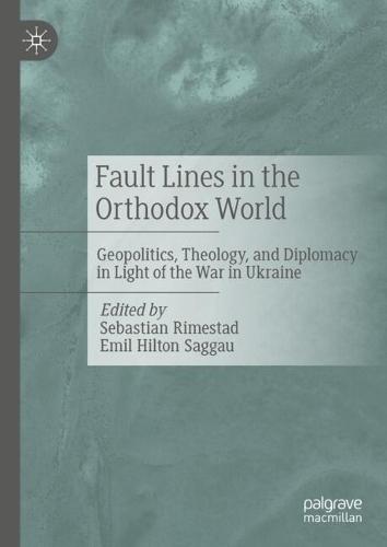 Fault Lines in the Orthodox World: Geopolitics, Theology, and Diplomacy in Light of the War in Ukraine