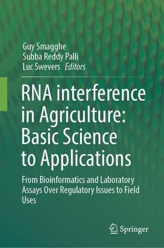 RNA interference in Agriculture: Basic Science to Applications: From Bioinformatics and Laboratory Assays Over Regulatory Issues to Field Uses