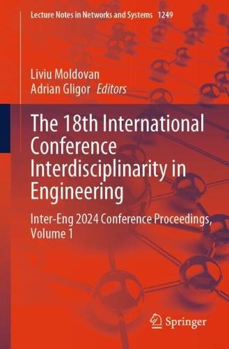 The 18th International Conference Interdisciplinarity in Engineering: Inter-Eng 2024 Conference Proceedings, Volume 1