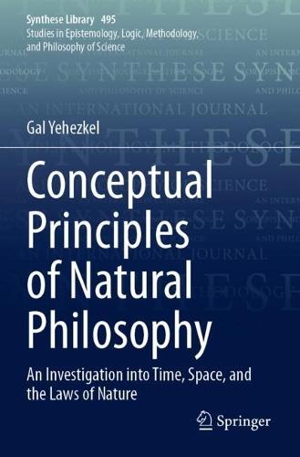 Conceptual Principles of Natural Philosophy: An Investigation into Time, Space, and the Laws of Nature