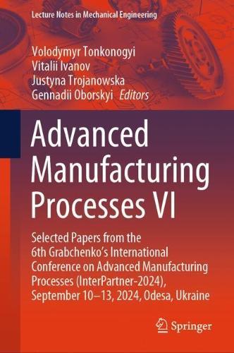 Advanced Manufacturing Processes VI: Selected Papers from the 6th Grabchenko’s International Conference on Advanced Manufacturing Processes (InterPartner-2024), September 10-13, 2024, Odesa, Ukraine
