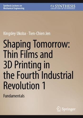Shaping Tomorrow: Thin Films and 3D Printing in the Fourth Industrial Revolution 1: Fundamentals