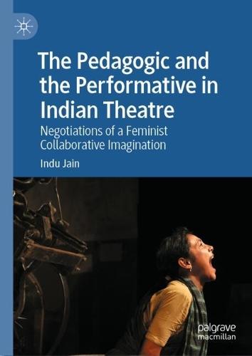 The Pedagogic and the Performative in Indian Theatre: Negotiations of a Feminist Collaborative Imagination