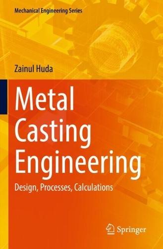 Metal Casting Engineering: Design, Processes, Calculations