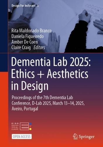 Dementia Lab 2025: Ethics + Aesthetics in Design: Proceedings of the 7th Dementia Lab Conference, D-Lab 2025, March 13–14, 2025, Aveiro, Portugal