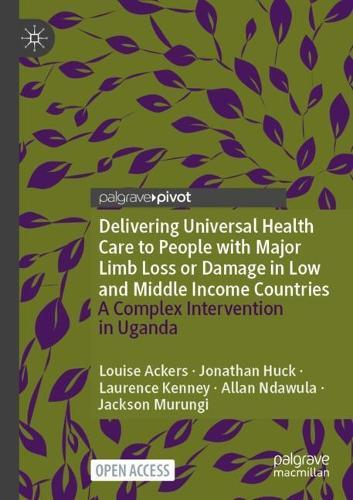 Delivering Universal Health Care to People with Major Limb Loss or Damage in Low and Middle Income Countries: A Complex Intervention in Uganda
