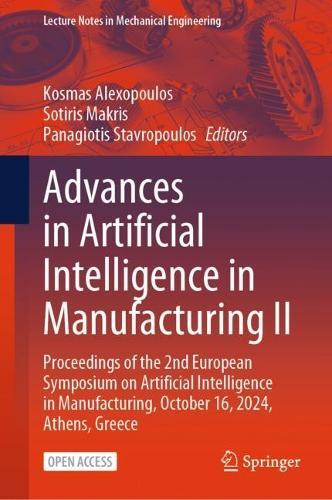 Advances in Artificial Intelligence in Manufacturing II: Proceedings of the 2nd European Symposium on Artificial Intelligence in Manufacturing, October 16, 2024, Athens, Greece