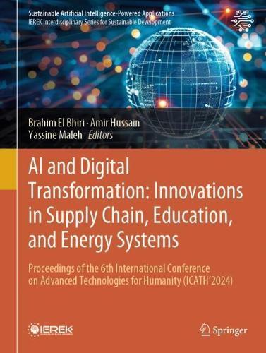 AI and Digital Transformation: Innovations in Supply Chain, Education, and Energy Systems: Proceedings of the 6th International Conference on Advanced Technologies for Humanity (ICATH'2024)